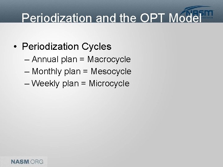 Periodization and the OPT Model • Periodization Cycles – Annual plan = Macrocycle –