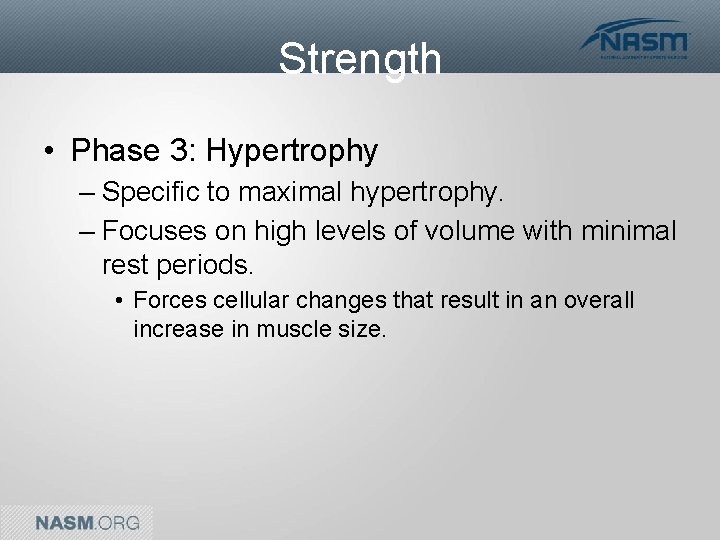 Strength • Phase 3: Hypertrophy – Specific to maximal hypertrophy. – Focuses on high