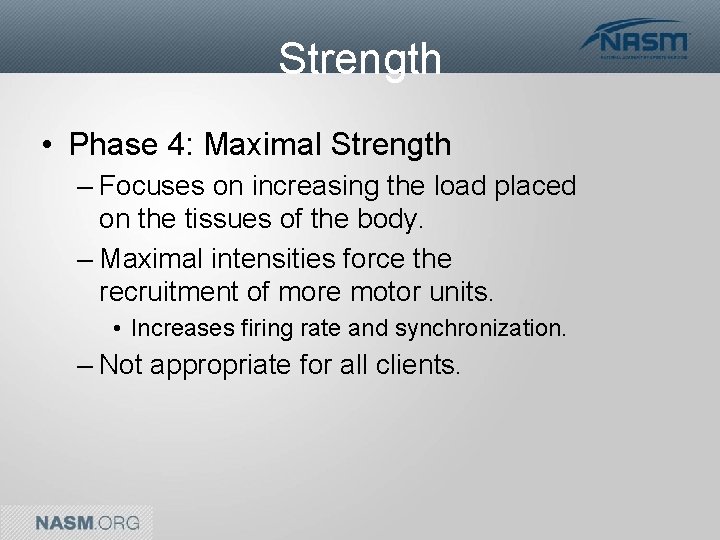 Strength • Phase 4: Maximal Strength – Focuses on increasing the load placed on