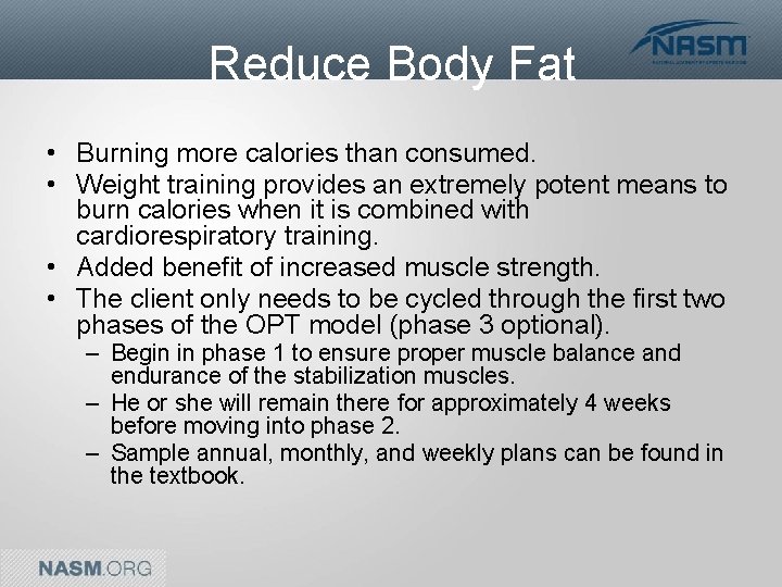 Reduce Body Fat • Burning more calories than consumed. • Weight training provides an