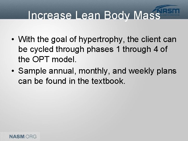 Increase Lean Body Mass • With the goal of hypertrophy, the client can be