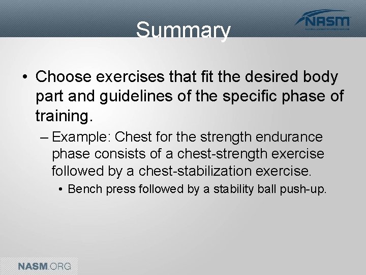 Summary • Choose exercises that fit the desired body part and guidelines of the