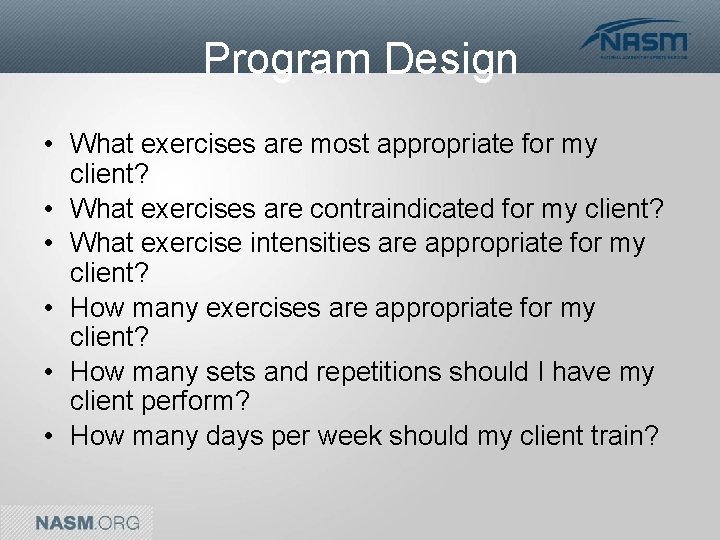 Program Design • What exercises are most appropriate for my client? • What exercises