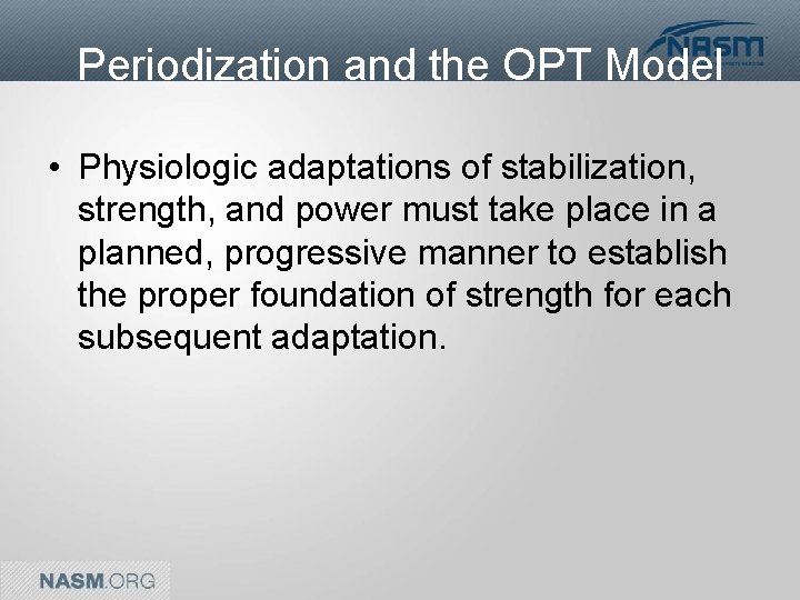 Periodization and the OPT Model • Physiologic adaptations of stabilization, strength, and power must