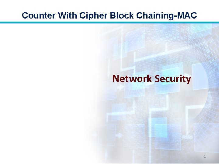 Counter With Cipher Block Chaining-MAC Network Security 1 