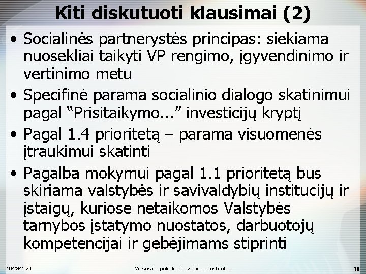 Kiti diskutuoti klausimai (2) • Socialinės partnerystės principas: siekiama nuosekliai taikyti VP rengimo, įgyvendinimo