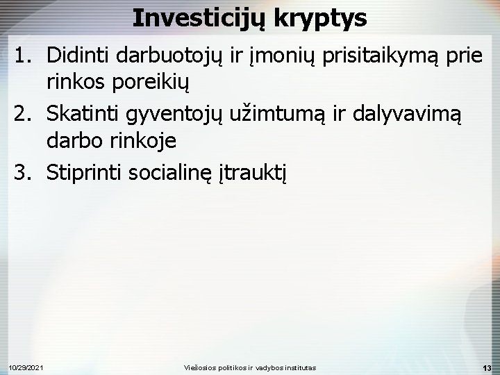 Investicijų kryptys 1. Didinti darbuotojų ir įmonių prisitaikymą prie rinkos poreikių 2. Skatinti gyventojų