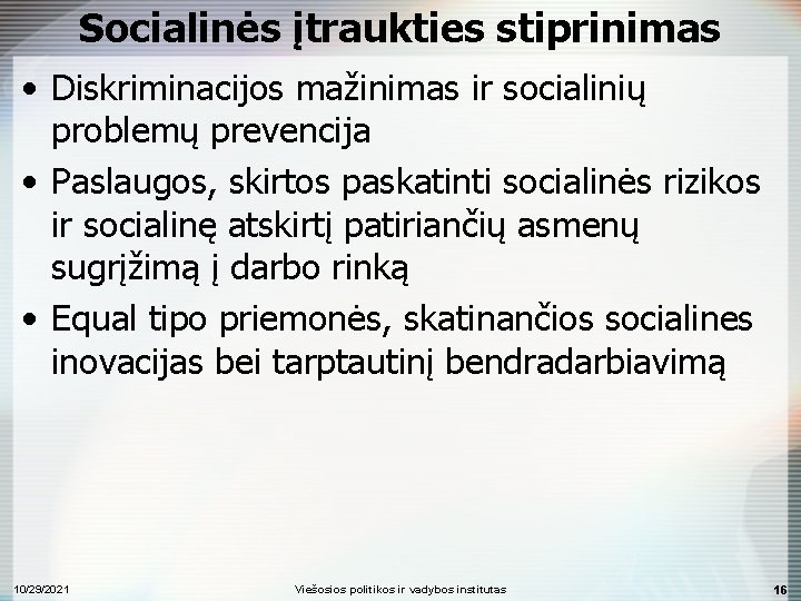 Socialinės įtraukties stiprinimas • Diskriminacijos mažinimas ir socialinių problemų prevencija • Paslaugos, skirtos paskatinti