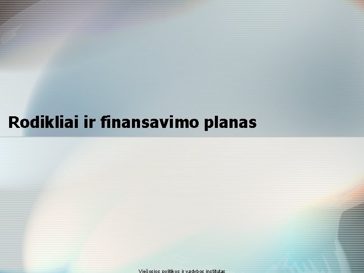 Rodikliai ir finansavimo planas 