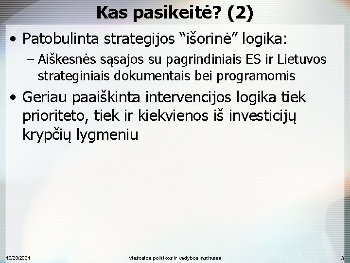 Kas pasikeitė? (2) • Patobulinta strategijos “išorinė” logika: – Aiškesnės sąsajos su pagrindiniais ES