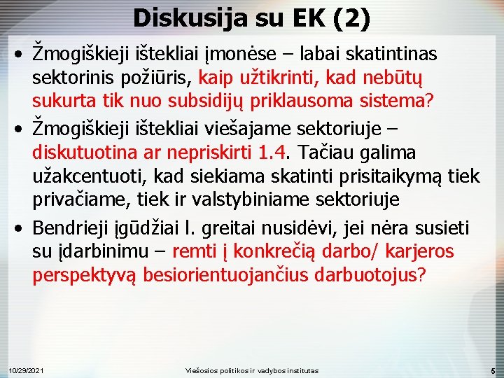 Diskusija su EK (2) • Žmogiškieji ištekliai įmonėse – labai skatintinas sektorinis požiūris, kaip