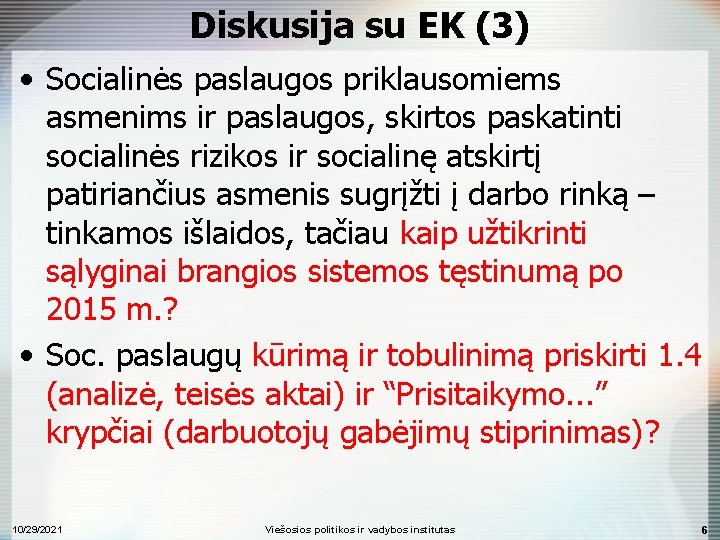 Diskusija su EK (3) • Socialinės paslaugos priklausomiems asmenims ir paslaugos, skirtos paskatinti socialinės