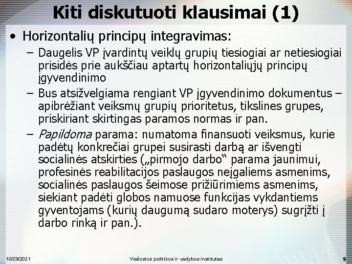 Kiti diskutuoti klausimai (1) • Horizontalių principų integravimas: – Daugelis VP įvardintų veiklų grupių