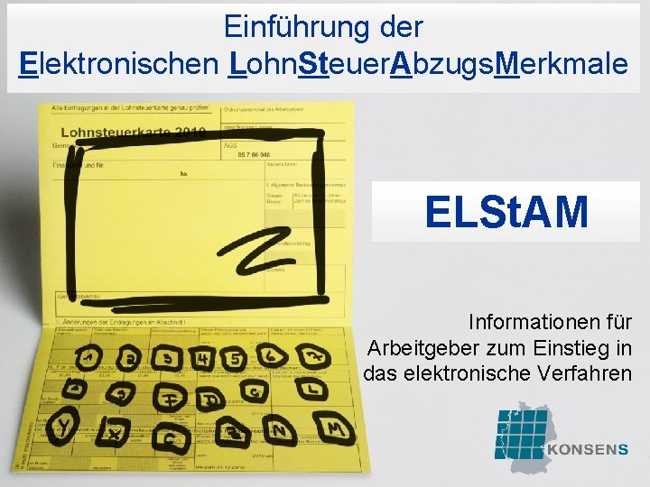 Einführung der Elektronischen Lohn. Steuer. Abzugs. Merkmale ELSt. AM Informationen für Arbeitgeber zum Einstieg