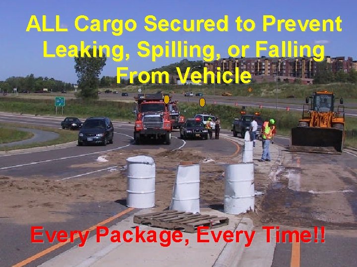 ALL Cargo Secured to Prevent Leaking, Spilling, or Falling From Vehicle Every Package, Every ALL Cargo Secured to Prevent Leaking, Spilling, or Falling From Vehicle Every Package, Every