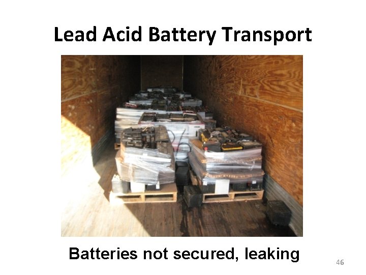 Lead Acid Battery Transport Batteries not secured, leaking 46 Lead Acid Battery Transport Batteries not secured, leaking 46