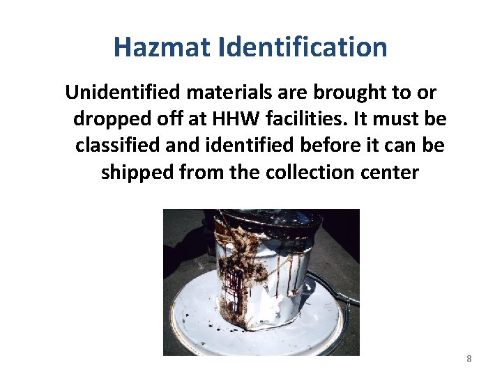 Hazmat Identification Unidentified materials are brought to or dropped off at HHW facilities. It Hazmat Identification Unidentified materials are brought to or dropped off at HHW facilities. It