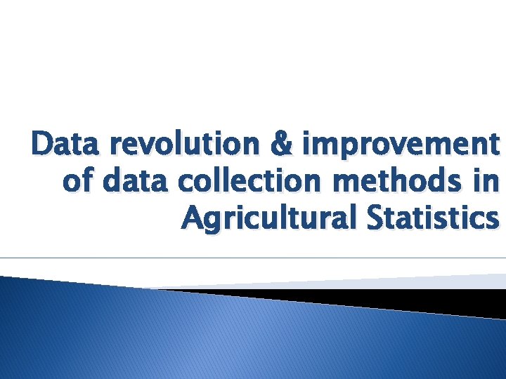 Data revolution & improvement of data collection methods in Agricultural Statistics 