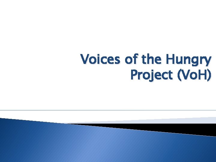 Voices of the Hungry Project (Vo. H) 