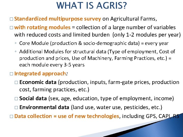 WHAT IS AGRIS? � Standardized multipurpose survey on Agricultural Farms, � with rotating modules