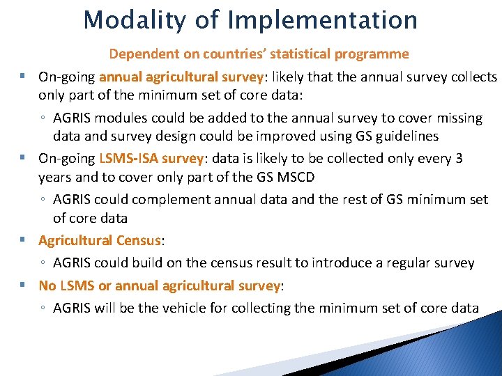 Modality of Implementation § § Dependent on countries’ statistical programme On-going annual agricultural survey: