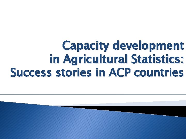 Capacity development in Agricultural Statistics: Success stories in ACP countries 