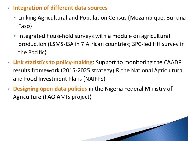  • Integration of different data sources • Linking Agricultural and Population Census (Mozambique,