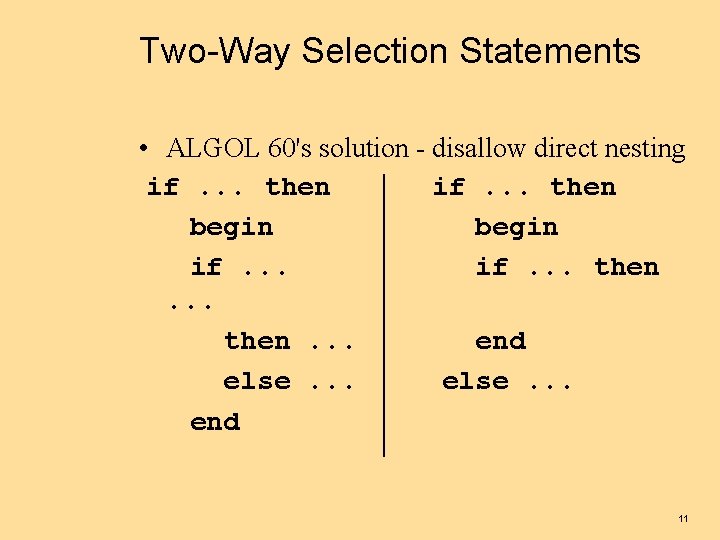 Two-Way Selection Statements • ALGOL 60's solution - disallow direct nesting if. . .