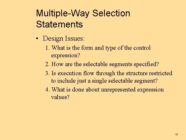 Multiple-Way Selection Statements • Design Issues: 1. What is the form and type of