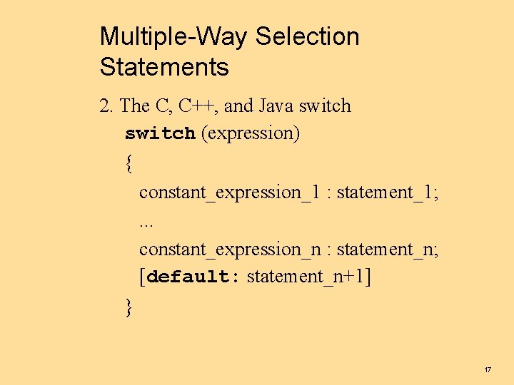 Multiple-Way Selection Statements 2. The C, C++, and Java switch (expression) { constant_expression_1 :