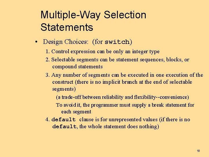 Multiple-Way Selection Statements • Design Choices: (for switch) 1. Control expression can be only