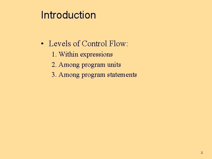 Introduction • Levels of Control Flow: 1. Within expressions 2. Among program units 3.