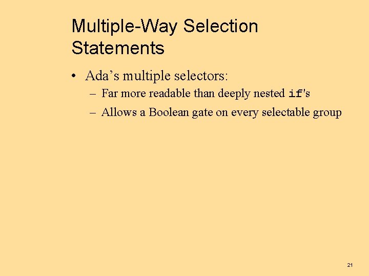 Multiple-Way Selection Statements • Ada’s multiple selectors: – Far more readable than deeply nested