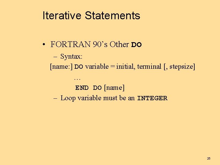 Iterative Statements • FORTRAN 90’s Other DO – Syntax: [name: ] DO variable =