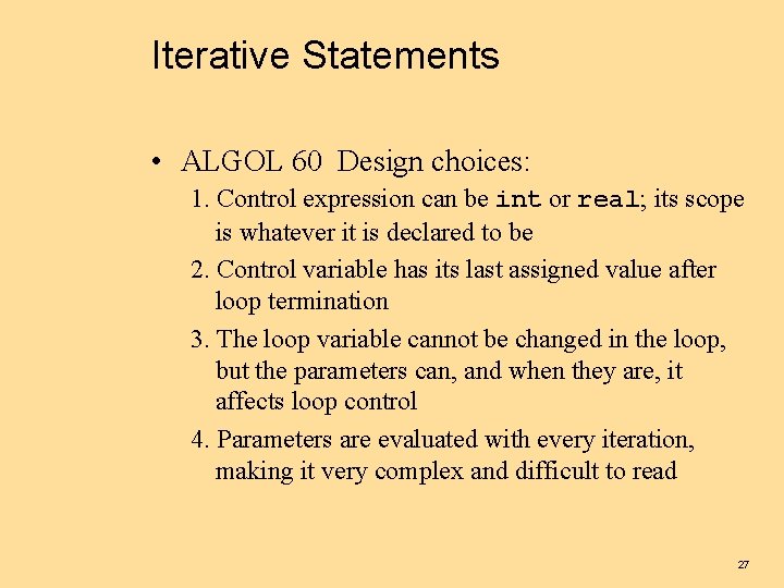 Iterative Statements • ALGOL 60 Design choices: 1. Control expression can be int or
