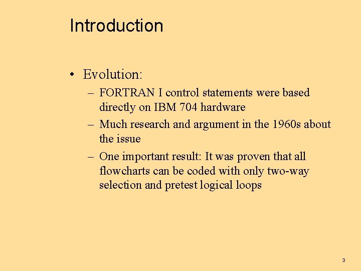 Introduction • Evolution: – FORTRAN I control statements were based directly on IBM 704