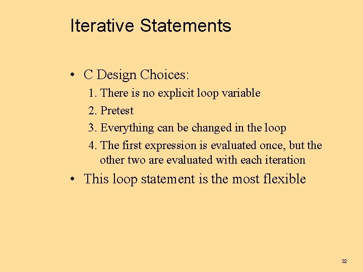 Iterative Statements • C Design Choices: 1. There is no explicit loop variable 2.