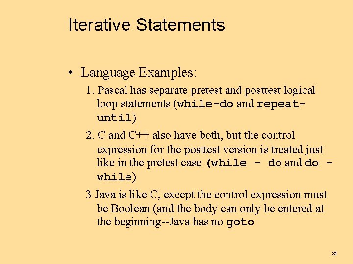 Iterative Statements • Language Examples: 1. Pascal has separate pretest and posttest logical loop
