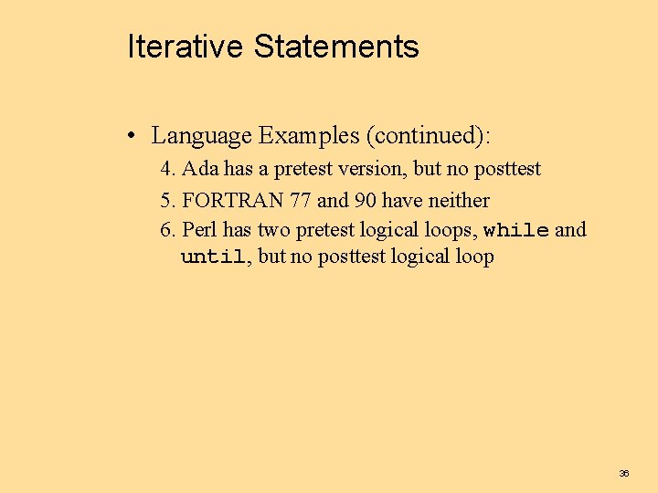 Iterative Statements • Language Examples (continued): 4. Ada has a pretest version, but no