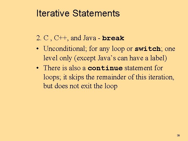 Iterative Statements 2. C , C++, and Java - break • Unconditional; for any