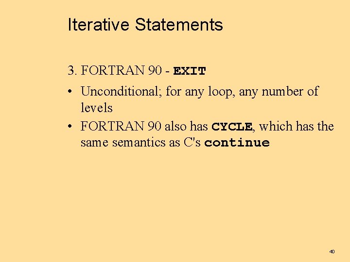 Iterative Statements 3. FORTRAN 90 - EXIT • Unconditional; for any loop, any number