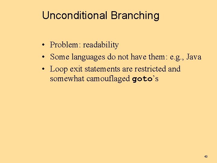 Unconditional Branching • Problem: readability • Some languages do not have them: e. g.