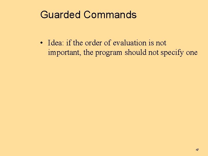 Guarded Commands • Idea: if the order of evaluation is not important, the program