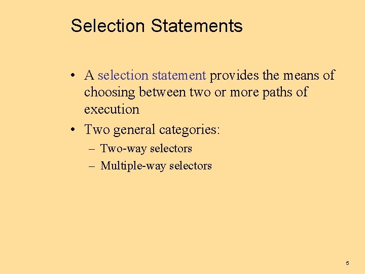 Selection Statements • A selection statement provides the means of choosing between two or