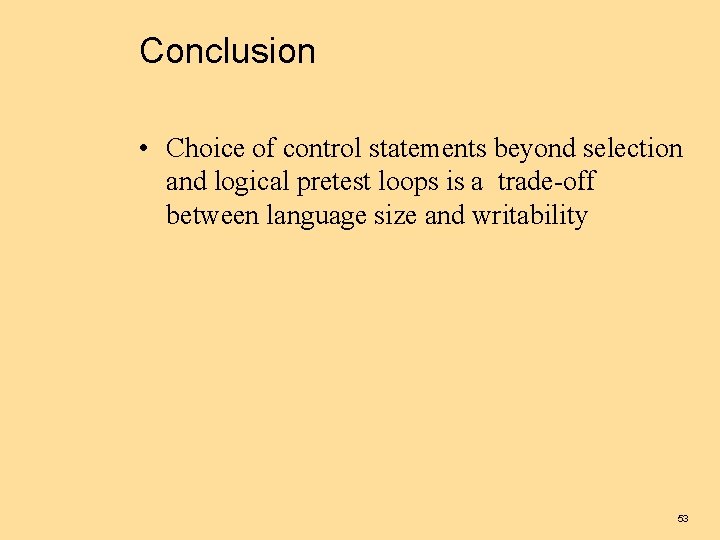 Conclusion • Choice of control statements beyond selection and logical pretest loops is a