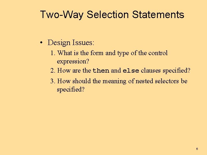 Two-Way Selection Statements • Design Issues: 1. What is the form and type of