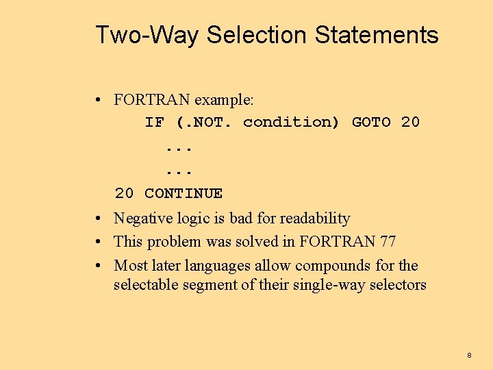 Two-Way Selection Statements • FORTRAN example: IF (. NOT. condition) GOTO 20. . .