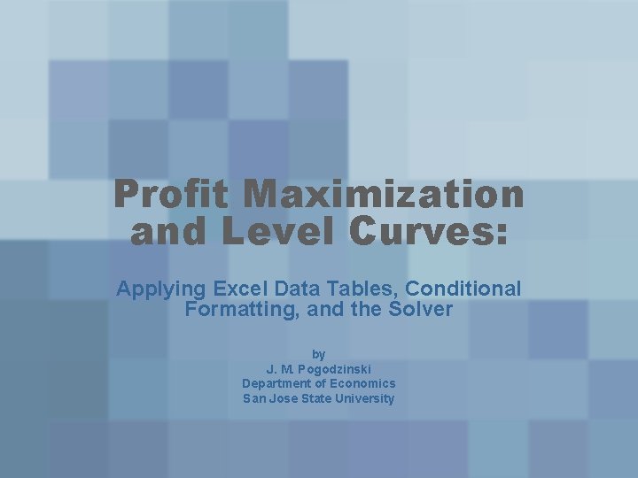 Profit Maximization and Level Curves: Applying Excel Data Tables, Conditional Formatting, and the Solver