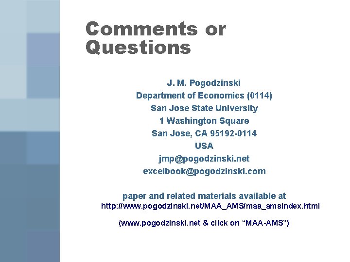 Comments or Questions J. M. Pogodzinski Department of Economics (0114) San Jose State University