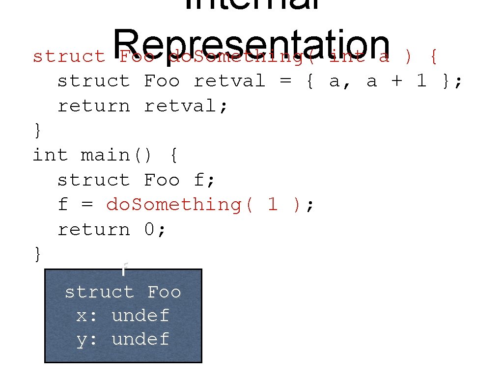 Internal struct Representation Foo do. Something( int a ) { struct Foo retval =